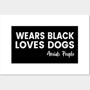 Wears Black, Loves Dogs, Avoids People Funny Shirt. Dog Lover Sarcastic Shirt Posters and Art